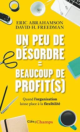 Un peu de désordre = beaucoup de profit(s) : quand l'organisation laisse place à la flexibilité