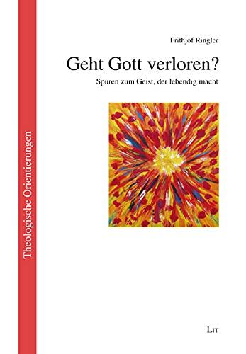 Geht Gott verloren?: Spuren zum Geist, der lebendig macht