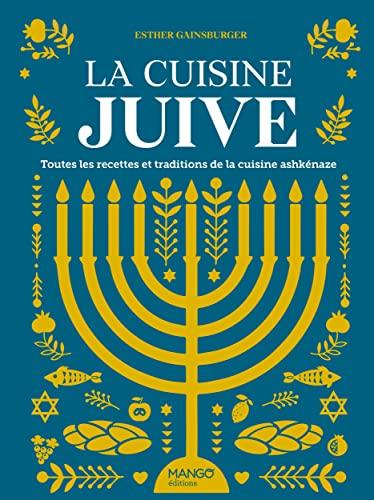 La cuisine juive : toutes les recettes et traditions de la cuisine ashkénaze