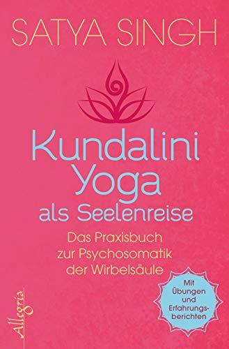 Kundalini Yoga als Seelenreise: Das Praxisbuch zur Psychosomatik der Wirbelsäule