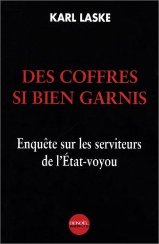 Des coffres si bien garnis : enquête sur les serviteurs de l'Etat-voyou