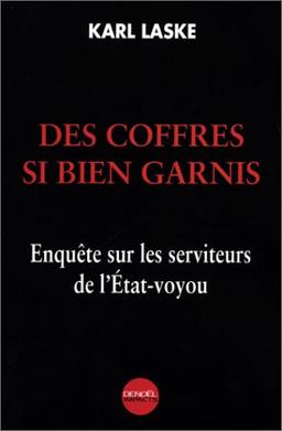 Des coffres si bien garnis : enquête sur les serviteurs de l'Etat-voyou