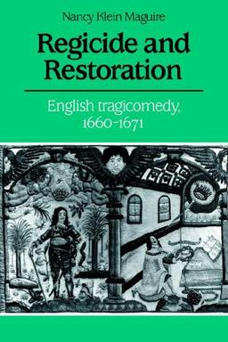 Regicide and Restoration: English Tragicomedy, 1660-1671