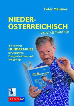 Niederösterreichisch zum Gernhaben: Ein heiterer Mundartkurs für Anfänger, Fortgeschrittene und Neugierige