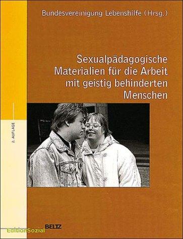 Sexualpädagogische Materialien für die Arbeit mit geistig behinderten Menschen (Edition Sozial)