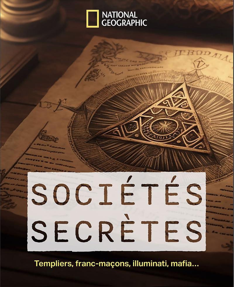 Sociétés secrètes : Templiers, francs-maçons, Illuminati, mafia...