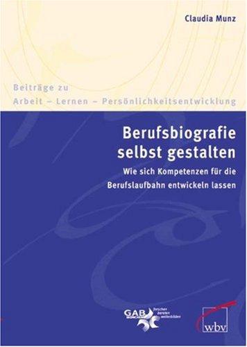 Berufsbiografie selbst gestalten: Wie sich Kompetenzen für die Berufslaufbahn entwickeln lassen