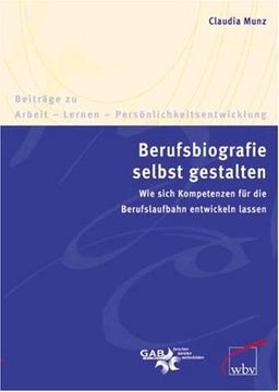 Berufsbiografie selbst gestalten: Wie sich Kompetenzen für die Berufslaufbahn entwickeln lassen