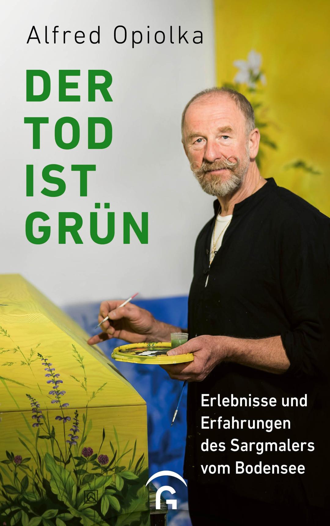 Der Tod ist grün: Erlebnisse und Erfahrungen des Sargmalers vom Bodensee