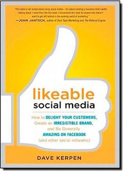 Likeable Social Media: How to Delight Your Customers, Create an Irresistible Brand, and Be Generally Amazing on Facebook (& Other Social Networks)