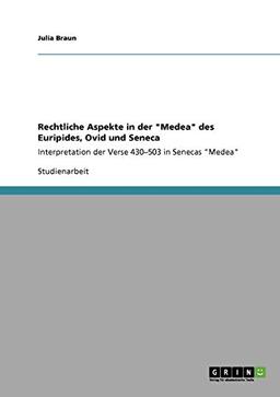 Rechtliche Aspekte in der "Medea" des Euripides, Ovid und Seneca: Interpretation der Verse 430-503 in Senecas "Medea"