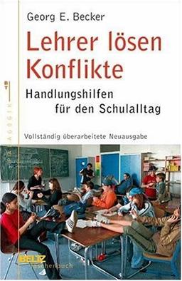 Lehrer lösen Konflikte: Handlungshilfen für den Schulalltag (Beltz Taschenbuch)