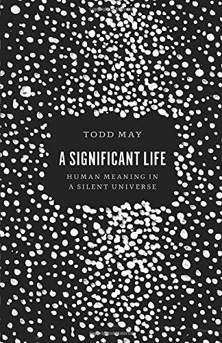 A Significant Life: Human Meaning in a Silent Universe