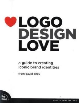 Logo Design Love: A Guide to Creating Iconic Brand Identities (Voices That Matter)