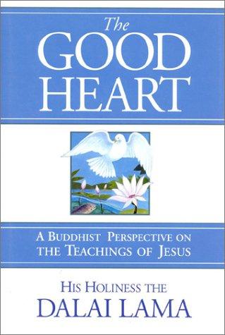 The Good Heart: A Buddhist Perspective on the Teachings of Jesus