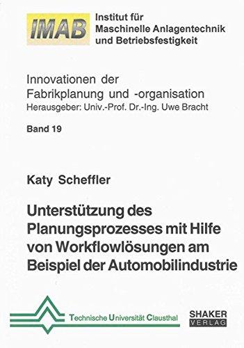 Unterstützung des Planungsprozesses mit Hilfe von Workflowlösungen am Beispiel der Automobilindustrie (Innovationen der Fabrikplanung und -organisation)