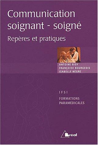 La communication entre soignant et soigné : repères et pratiques : étudiants en IFSI, formations paramédicales