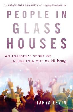 People in Glass Houses: An Insider's Story of a Life In and Out of Hillsong