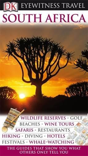 DK Eyewitness Travel Guide: South Africa: Wildlife Reserves, Golf Beaches, Wine Tours, Safaris, Restaurants, Hiking, Diving, Hotels, Festivals Whale-Watching