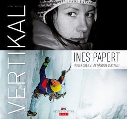 Vertikal: Ines Papert - In den steilsten Wänden der Welt