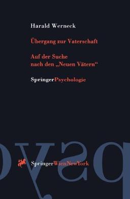 Übergang zur Vaterschaft: Auf Der Suche Nach Den "Neuen Vätern (Springer Psychologie)