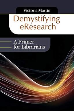 Demystifying eResearch: A Primer for Librarians