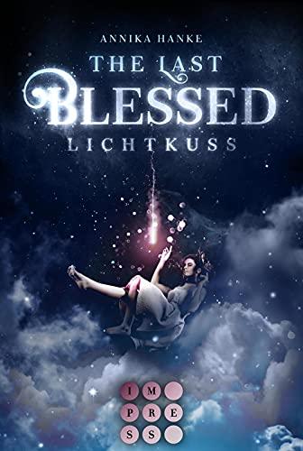 The Last Blessed. Lichtkuss: Romantische Urban Fantasy über eine Auserwählte, die einen himmlischen Krieg beenden soll