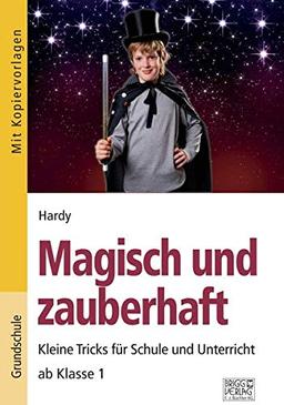 Magisch und zauberhaft: Kleine Tricks für Schule und Unterricht ab Klasse 1