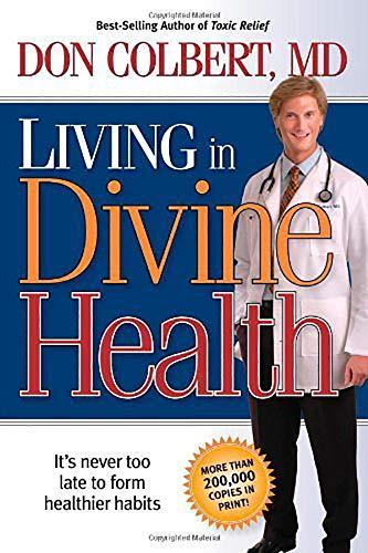 Living in Divine Health: It's Never Too Late to Get on the Road to Healthier Habits: It Is Never Too Late to Get on the Road to Healthier Habits