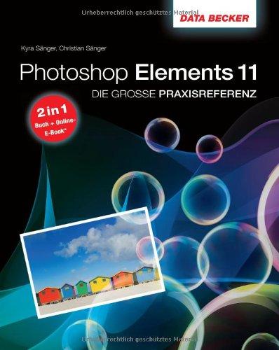 Die große Praxisreferenz zu Photoshop Elements 11 - inkl, E-Book