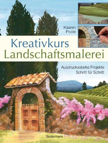 Kreativkurs Landschaftsmalerei: Ausdrucksstarke Projekte Schritt für Schritt