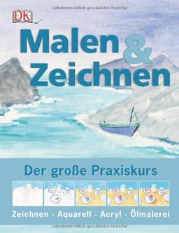 Malen & Zeichnen: Der große Praxiskurs für Anfänger und Fortgeschrittene