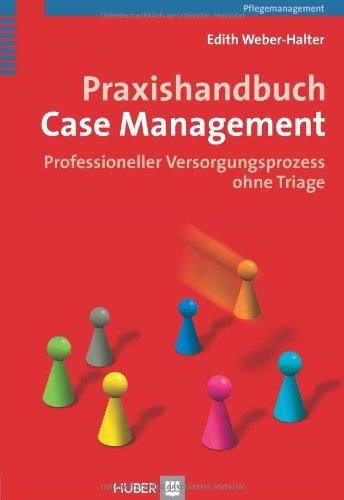 Praxishandbuch Case Management. Professioneller Versorgungsprozess ohne Triage