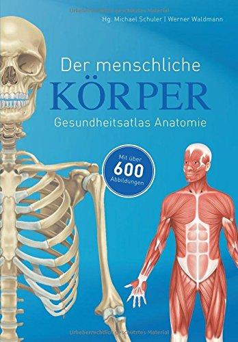 Der menschliche Körper: Gesundheitsatlas Anatomie