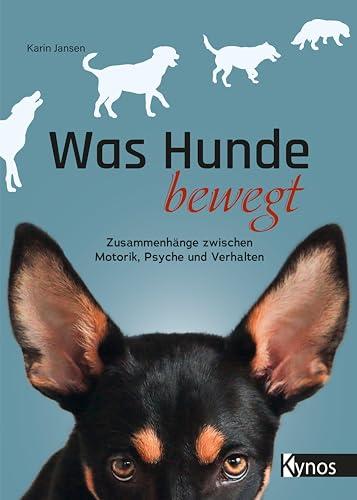 Was Hunde bewegt: Zusammenhänge zwischen Motorik, Psyche und Verhalten