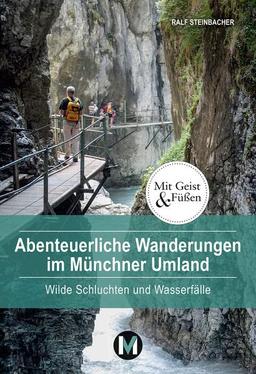 Abenteuerliche Wanderungen im Münchner Umland: Wilde Schluchten und Wasserfälle