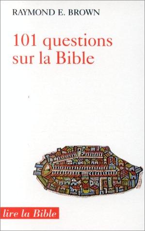 101 QUESTIONS SUR LA BIBLE ET LEURS REPONSES. 2ème édition (Lire la Bible)