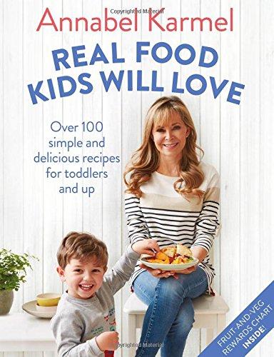 Real Food Kids Will Love: Over 100 simple and delicious recipes for toddlers and up