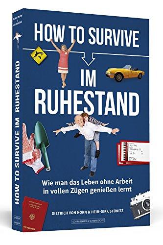 How to Survive im Ruhestand: Wie man das Leben ohne Arbeit in vollen Zügen genießen lernt. Mit Illustrationen von Jana Moskito