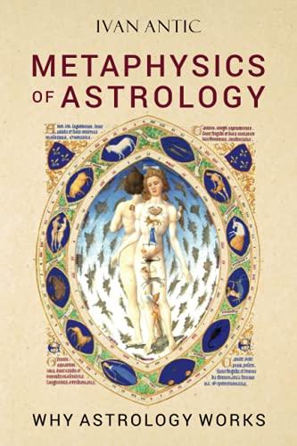 Metaphysics of Astrology: Why Astrology Works (Existence - Consciousness - Bliss, Band 7)