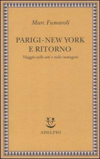 Parigi-New York e ritorno. Viaggio nelle arti e nelle immagini (Saggi. Nuova serie)