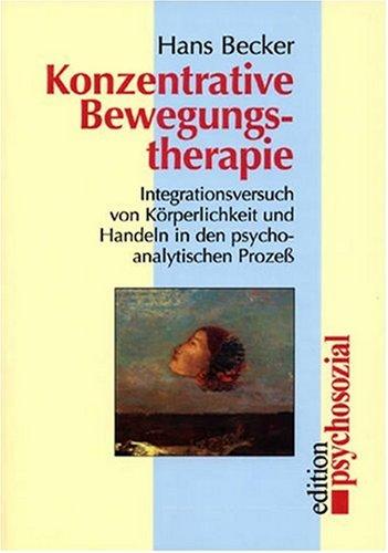 Konzentrative Bewegungstherapie: Integrationsversuch von Körperlichkeit und Handeln in den psychoanalytischen Prozeß