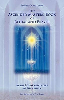 The Ascended Masters-Book of Ritual and Prayer: By the Lords and Ladies of Shambhala