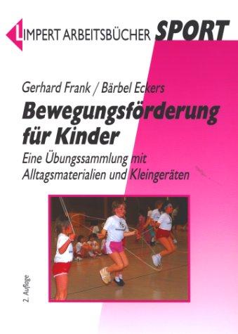 Bewegungsförderung für Kinder. Eine Übungssammlung mit Alltagsmaterialien und Kleingeräten