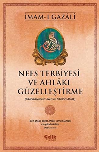 Nefs Terbiyesi ve Ahlakı Güzelleştirme: Kitabü Riyazeti'n-Nefs ve Tezhibi'l-Ahlak