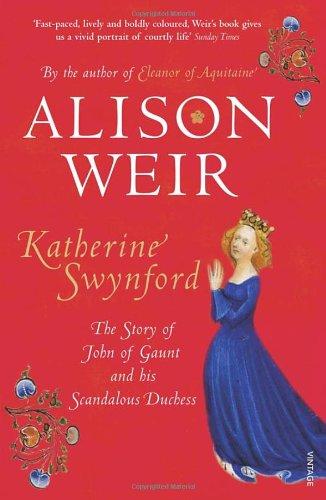 Katherine Swynford: The Story of John of Gaunt and His Scandalous Duchess