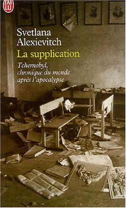 La supplication : Tchernobyl, chroniques du monde après l'apocalypse
