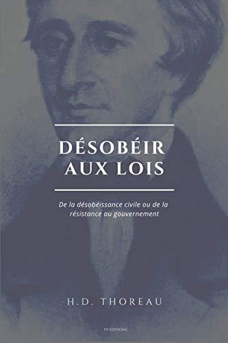 Désobéir aux lois: De la désobéissance civile ou de la résistance au gouvernement (Suivi de L'Anarchie par E. Malatesta)