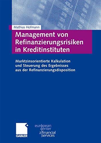 Management von Refinanzierungsrisiken in Kreditinstituten: Marktzinsorientierte Kalkulation und Steuerung des Ergebnisses aus der ... des European Center for Financial Services)