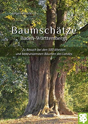 Baumschätze Baden-Württembergs: Zu Besuch bei den 500 ältesten und bedeutsamsten Bäumen des Landes